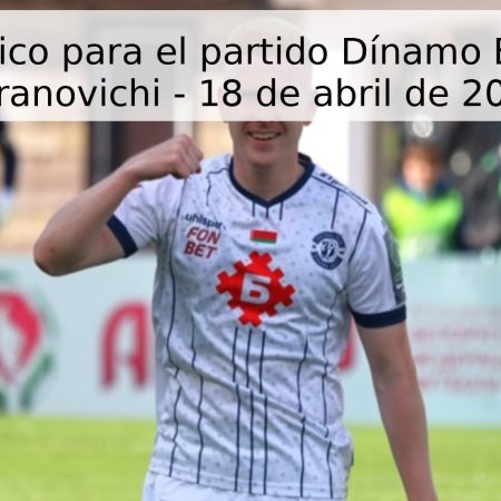 Pronóstico para el partido Dínamo Brest vs Baranovichi – 18 de abril de 2026