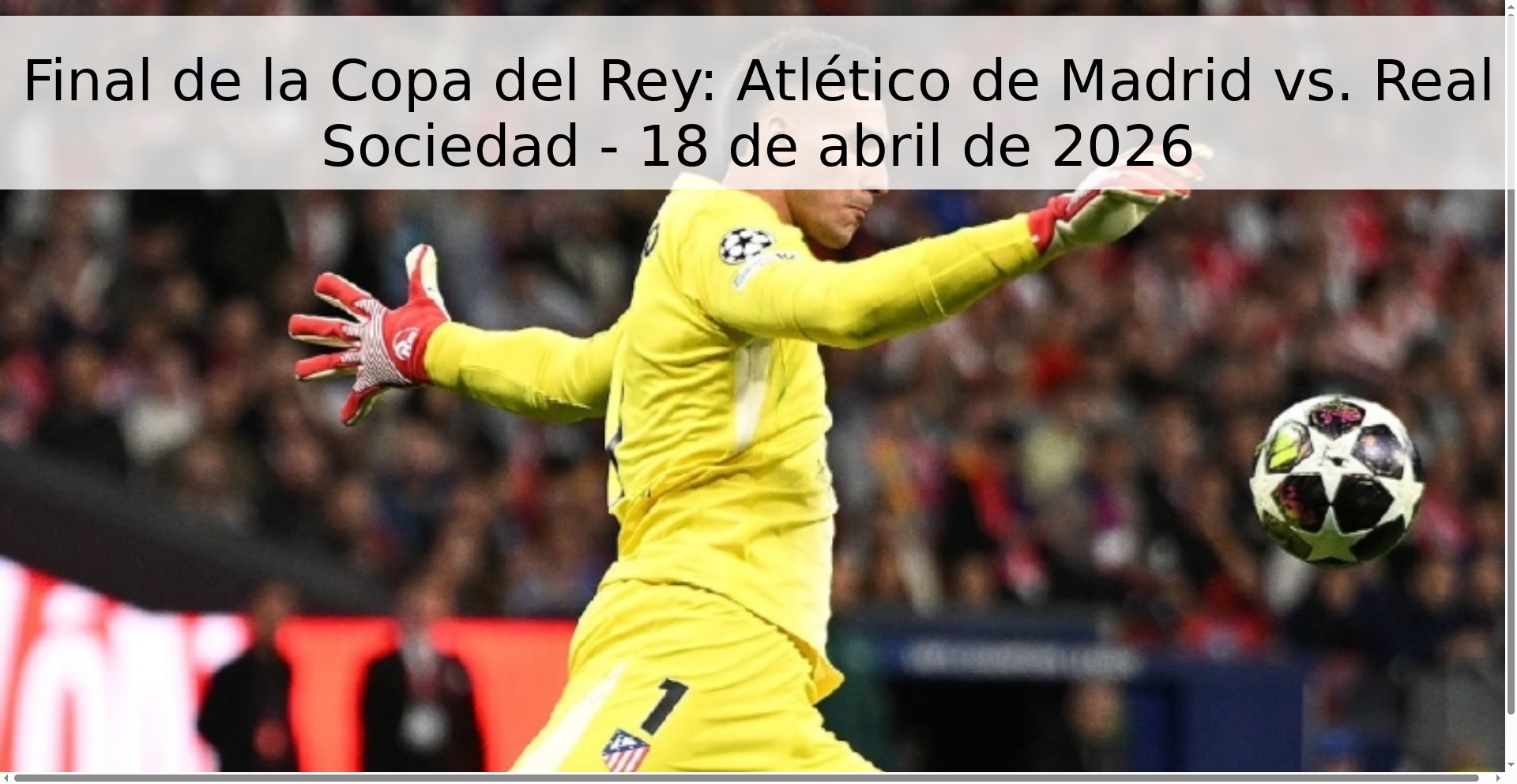 Final de la Copa del Rey: Atlético de Madrid vs. Real Sociedad - 18 de abril de 2026 Final de la Copa del Rey: Atlético de Madrid vs. Real Sociedad - 18 de abril de 2026