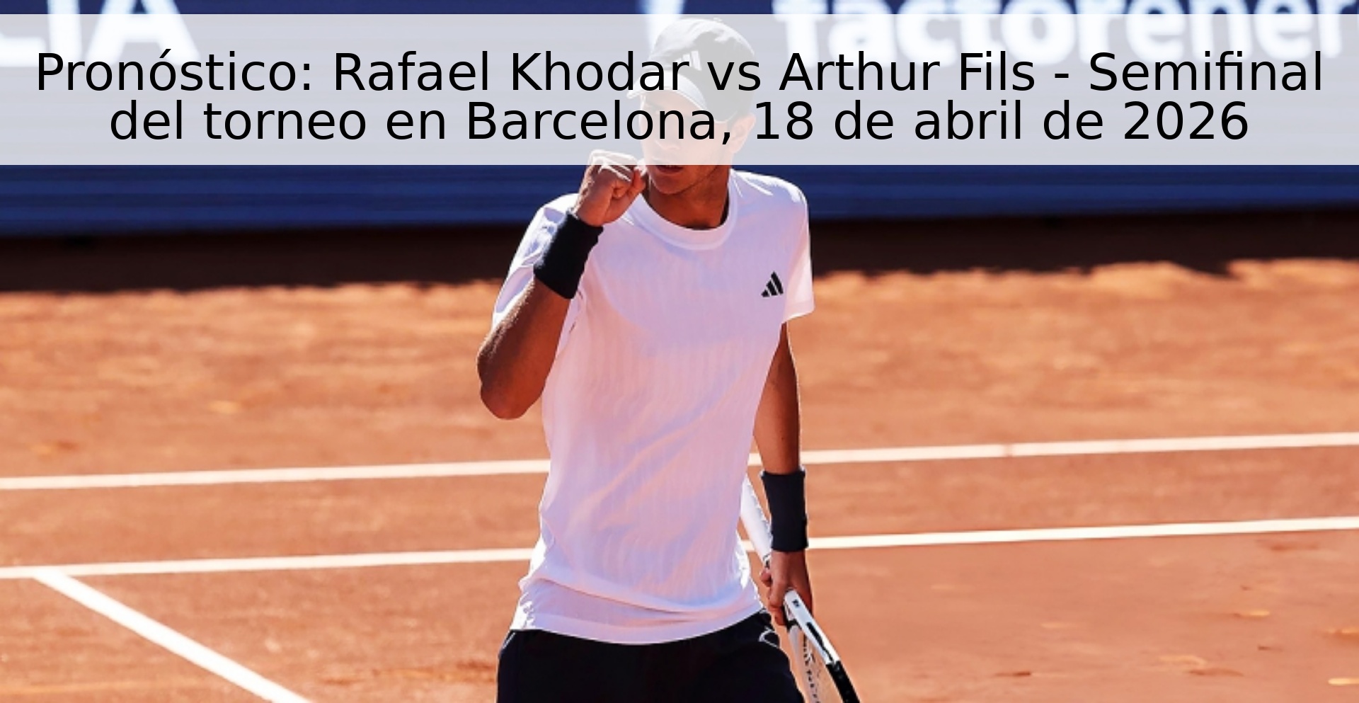 Pronóstico: Rafael Khodar vs Arthur Fils - Semifinal del torneo en Barcelona, 18 de abril de 2026 Pronóstico: Rafael Khodar vs Arthur Fils - Semifinal del torneo en Barcelona, 18 de abril de 2026