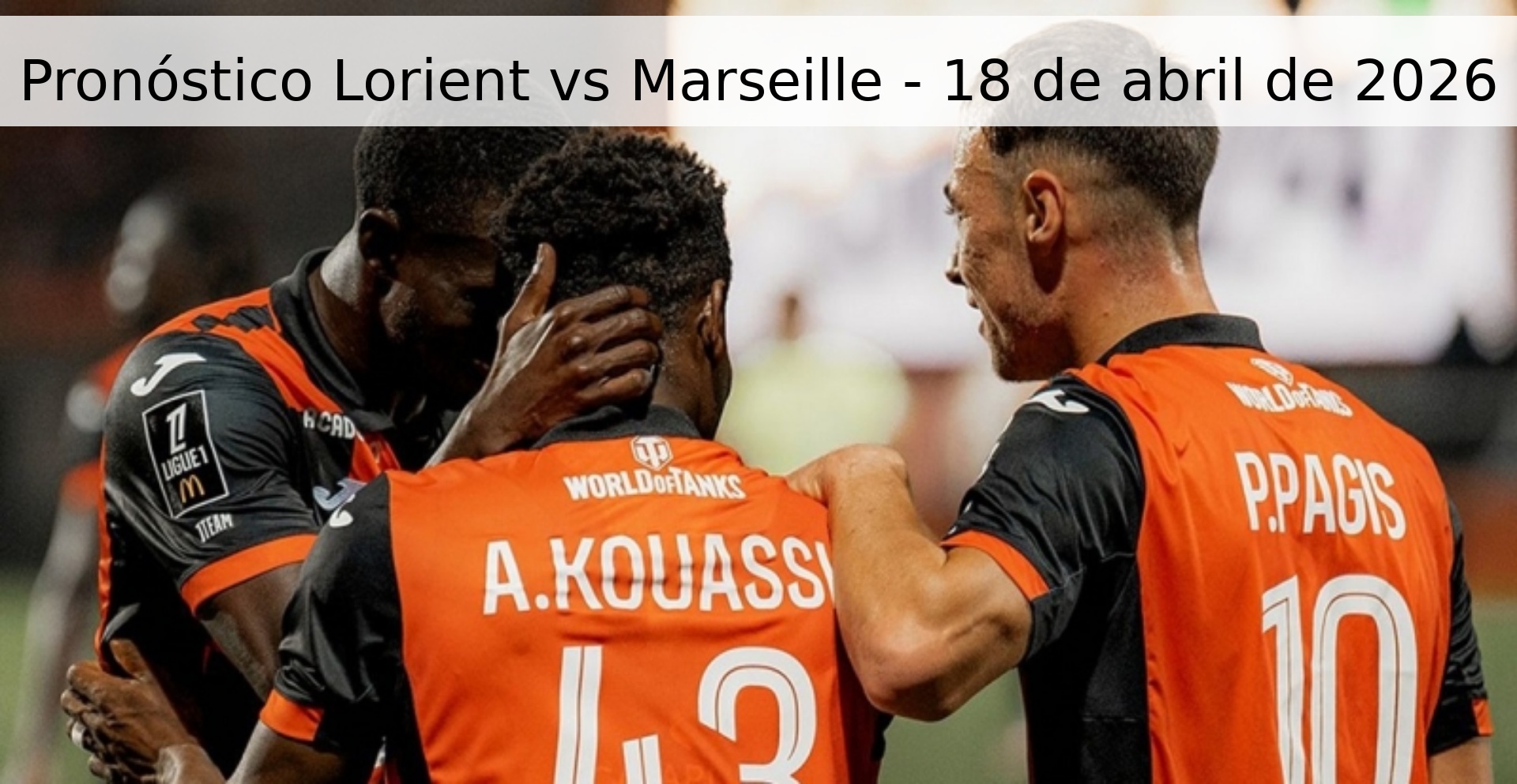 Pronóstico Lorient vs Marseille - 18 de abril de 2026 Pronóstico Lorient vs Marseille - 18 de abril de 2026