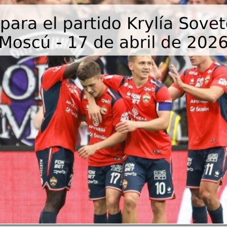 Pronóstico para el partido Krylía Sovetov vs CSKA Moscú – 17 de abril de 2026