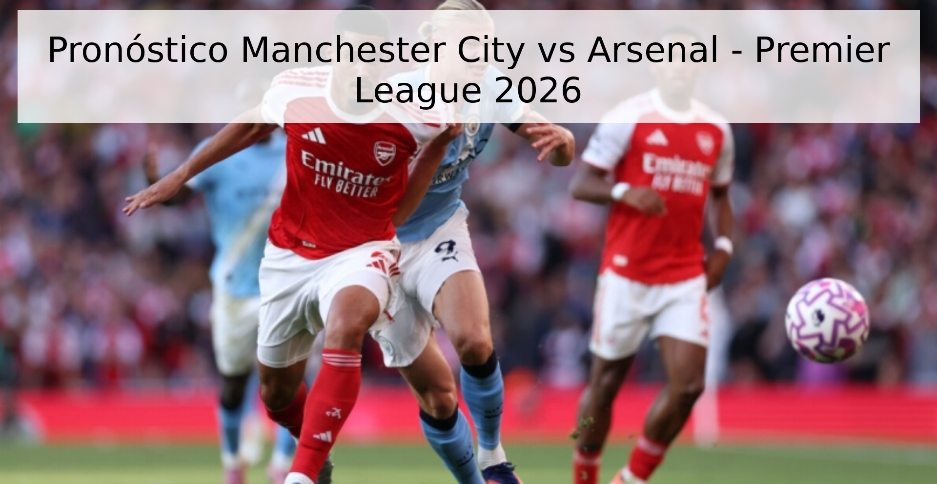 Pronóstico Manchester City vs Arsenal - Premier League 2026