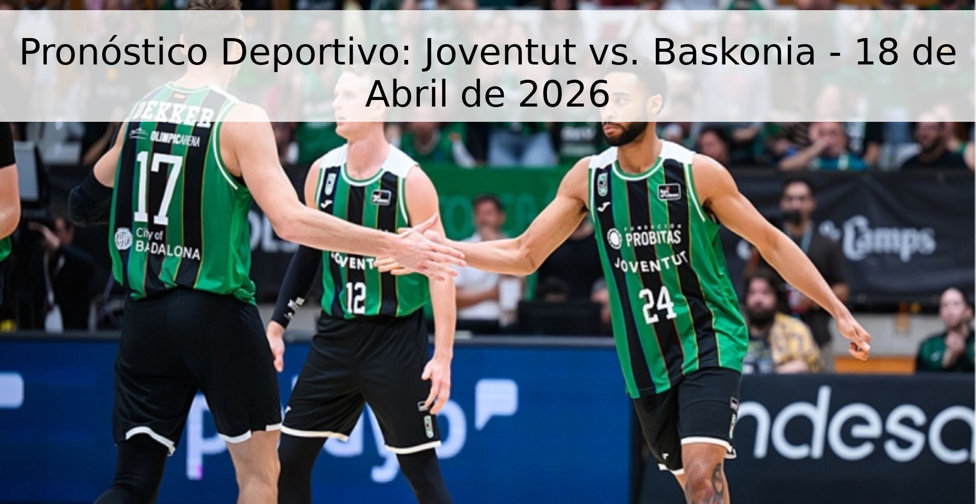 Pronóstico Deportivo: Joventut vs. Baskonia - 18 de Abril de 2026 Pronóstico Deportivo: Joventut vs. Baskonia - 18 de Abril de 2026