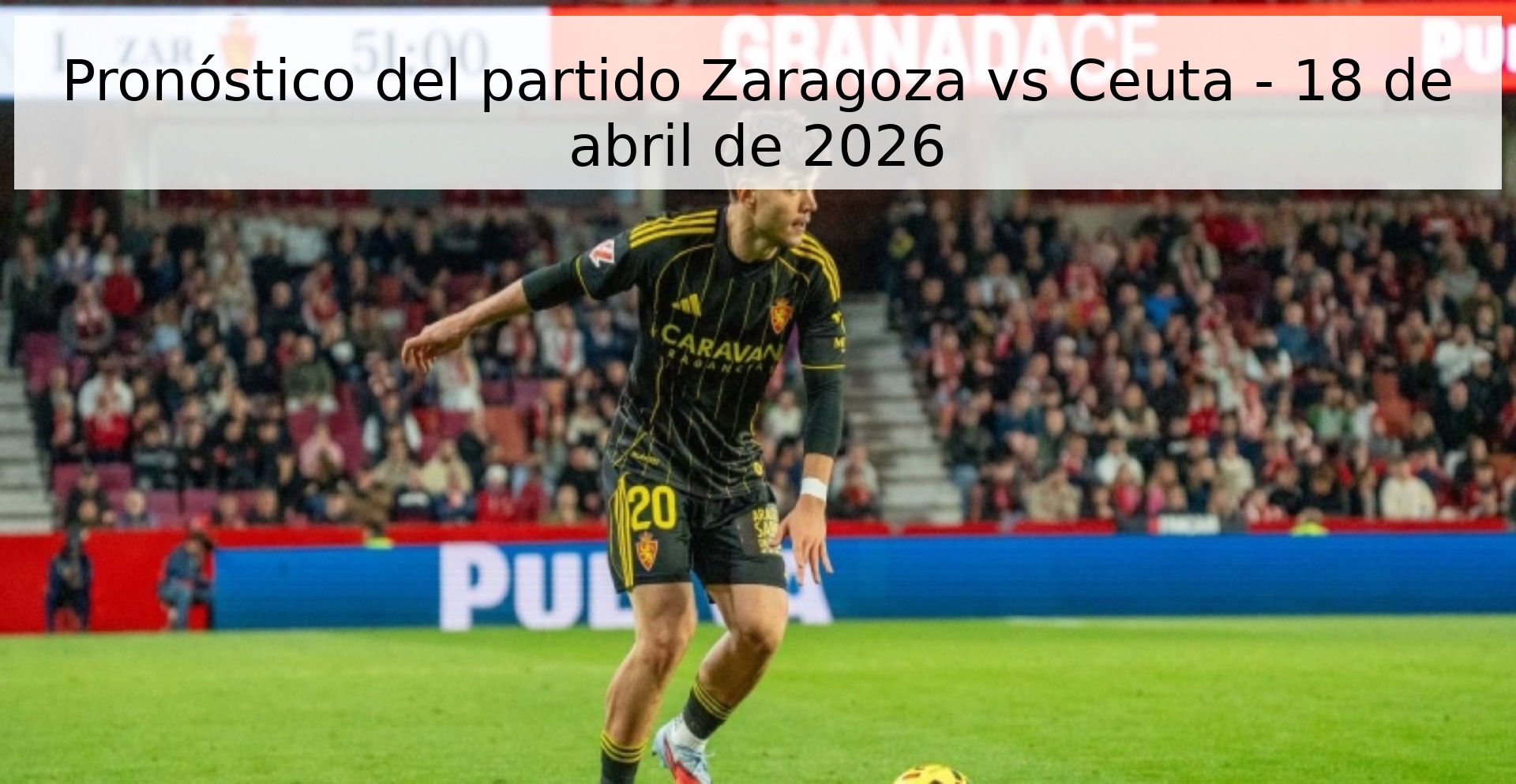 Pronóstico del partido Zaragoza vs Ceuta - 18 de abril de 2026 Pronóstico del partido Zaragoza vs Ceuta - 18 de abril de 2026