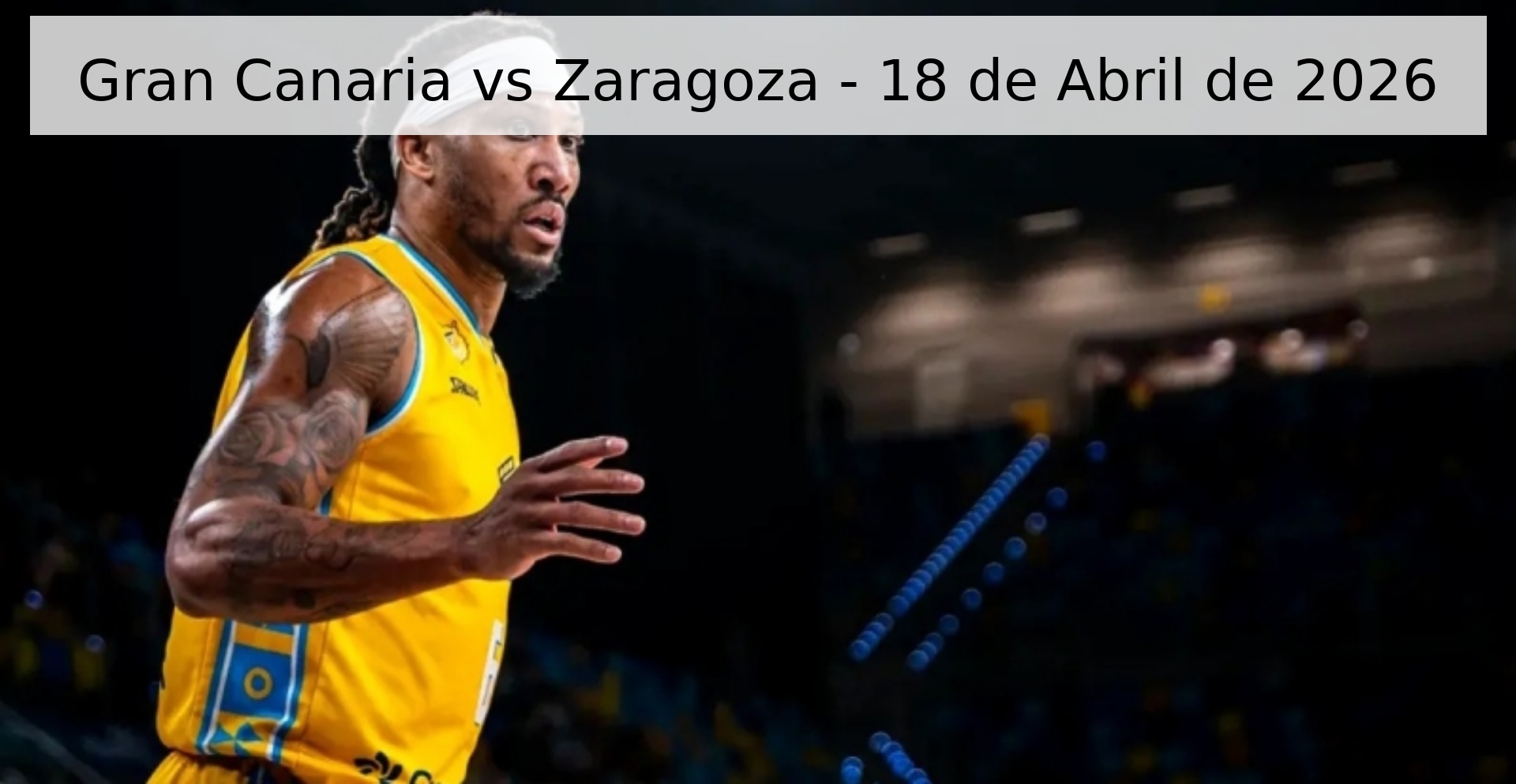 Gran Canaria vs Zaragoza - 18 de Abril de 2026