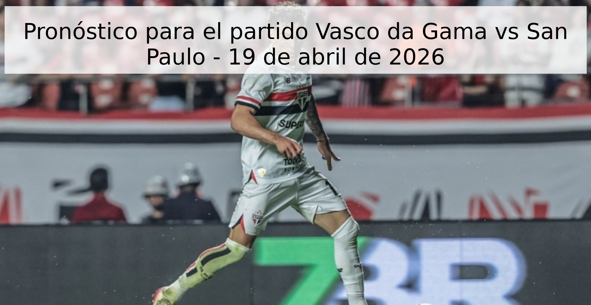 Pronóstico para el partido Vasco da Gama vs San Paulo - 19 de abril de 2026