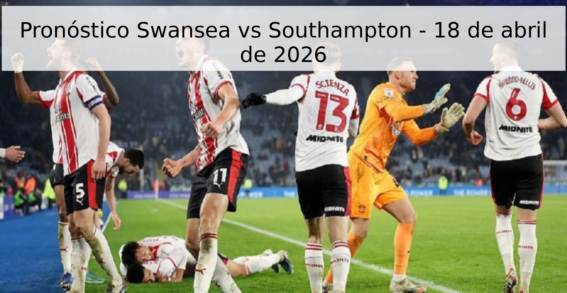 Pronóstico Swansea vs Southampton - 18 de abril de 2026