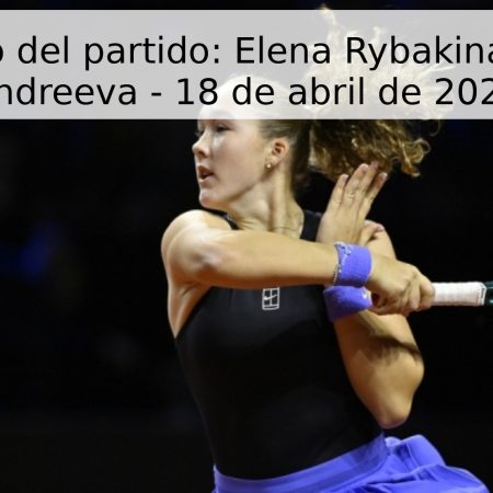 Pronóstico del partido: Elena Rybakina vs. Mirra Andreeva – 18 de abril de 2026