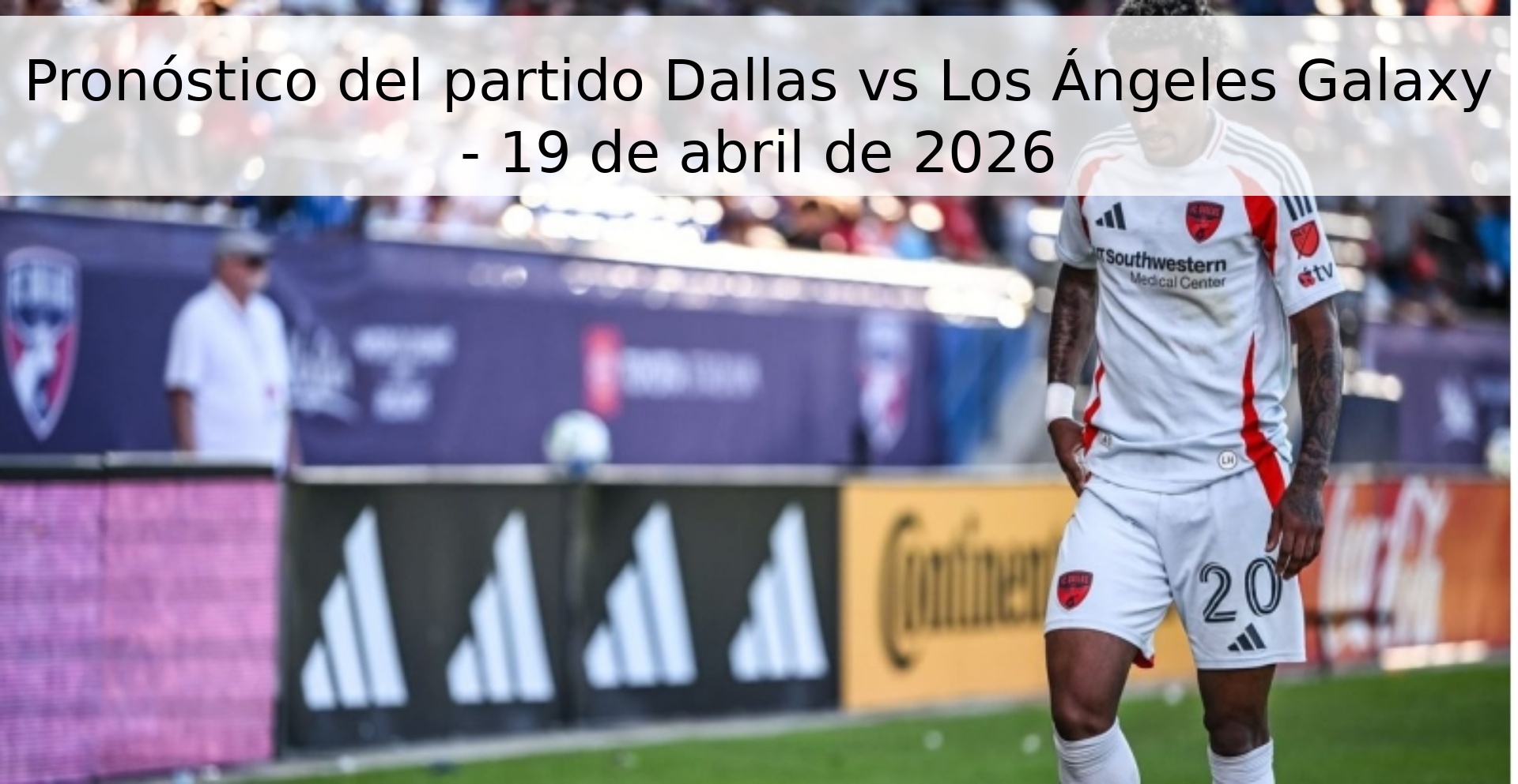 Pronóstico del partido Dallas vs Los Ángeles Galaxy - 19 de abril de 2026