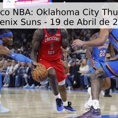 Pronóstico NBA: Oklahoma City Thunder vs. Phoenix Suns – 19 de Abril de 2026
