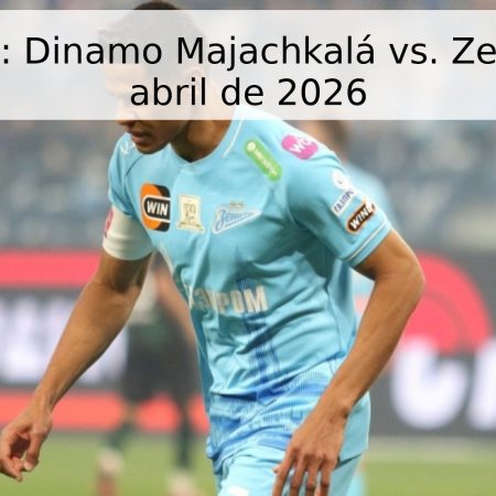 Pronóstico: Dinamo Majachkalá vs. Zenit – 19 de abril de 2026