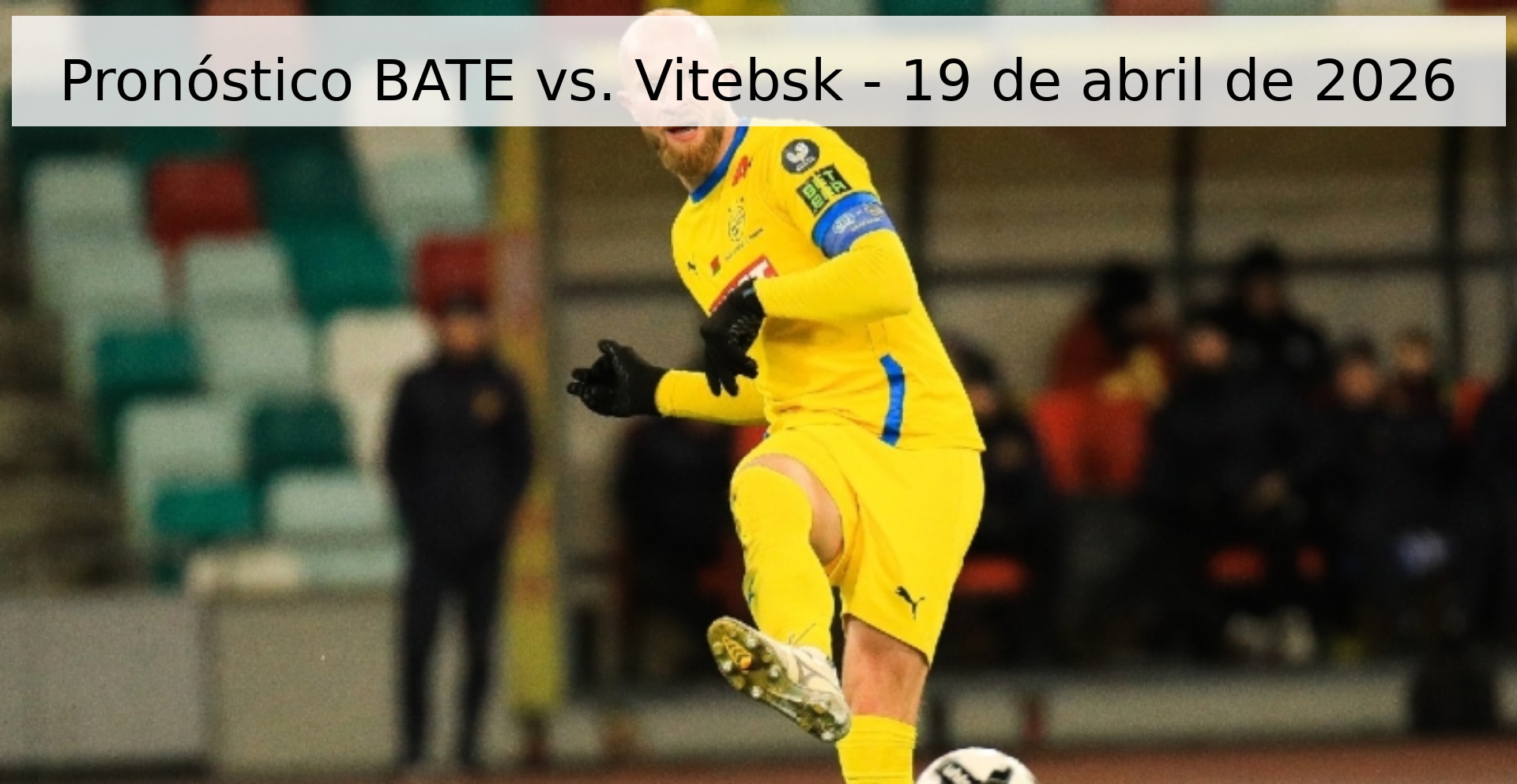 Pronóstico BATE vs. Vitebsk - 19 de abril de 2026