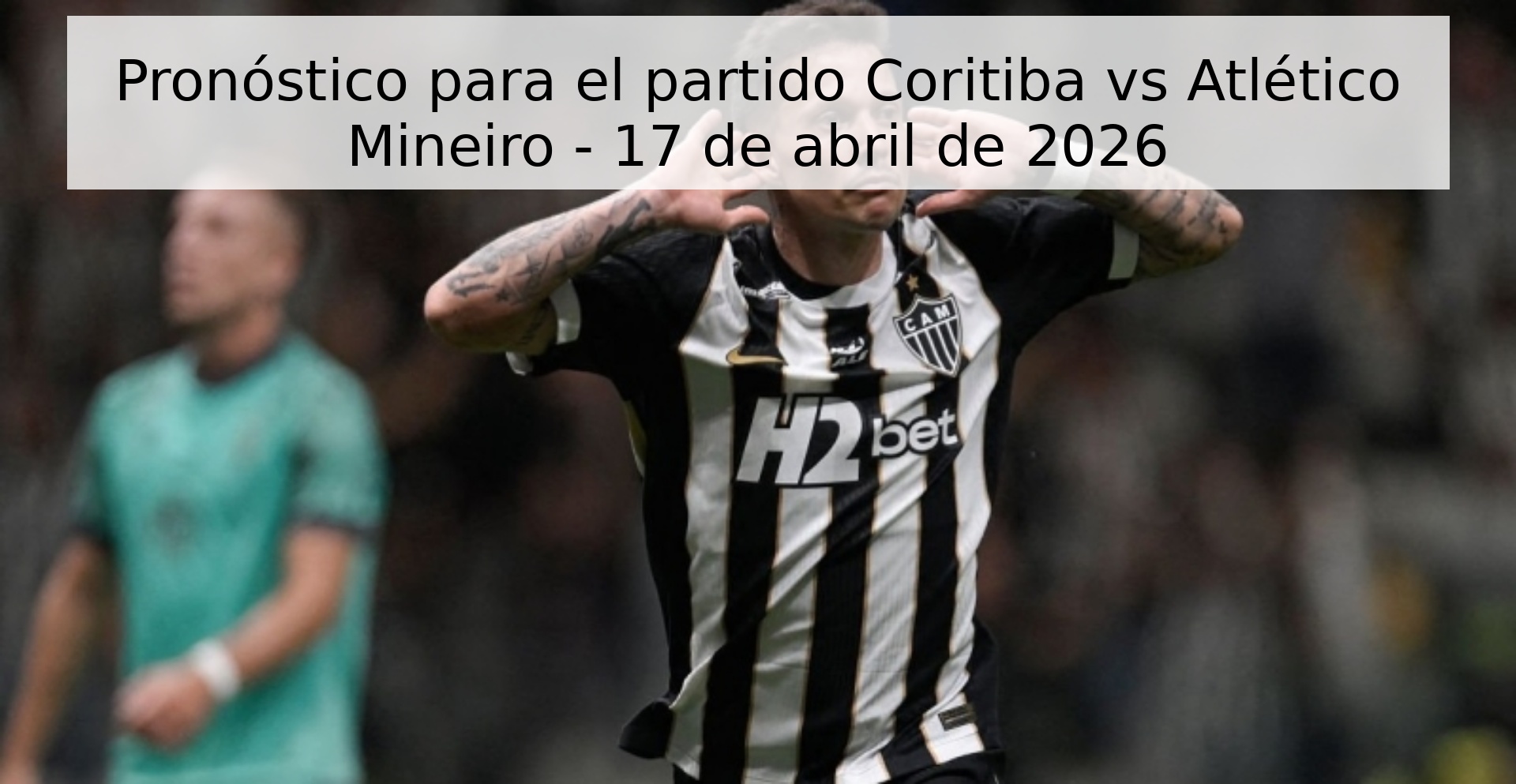 Pronóstico para el partido Coritiba vs Atlético Mineiro - 17 de abril de 2026 Pronóstico para el partido Coritiba vs Atlético Mineiro - 17 de abril de 2026