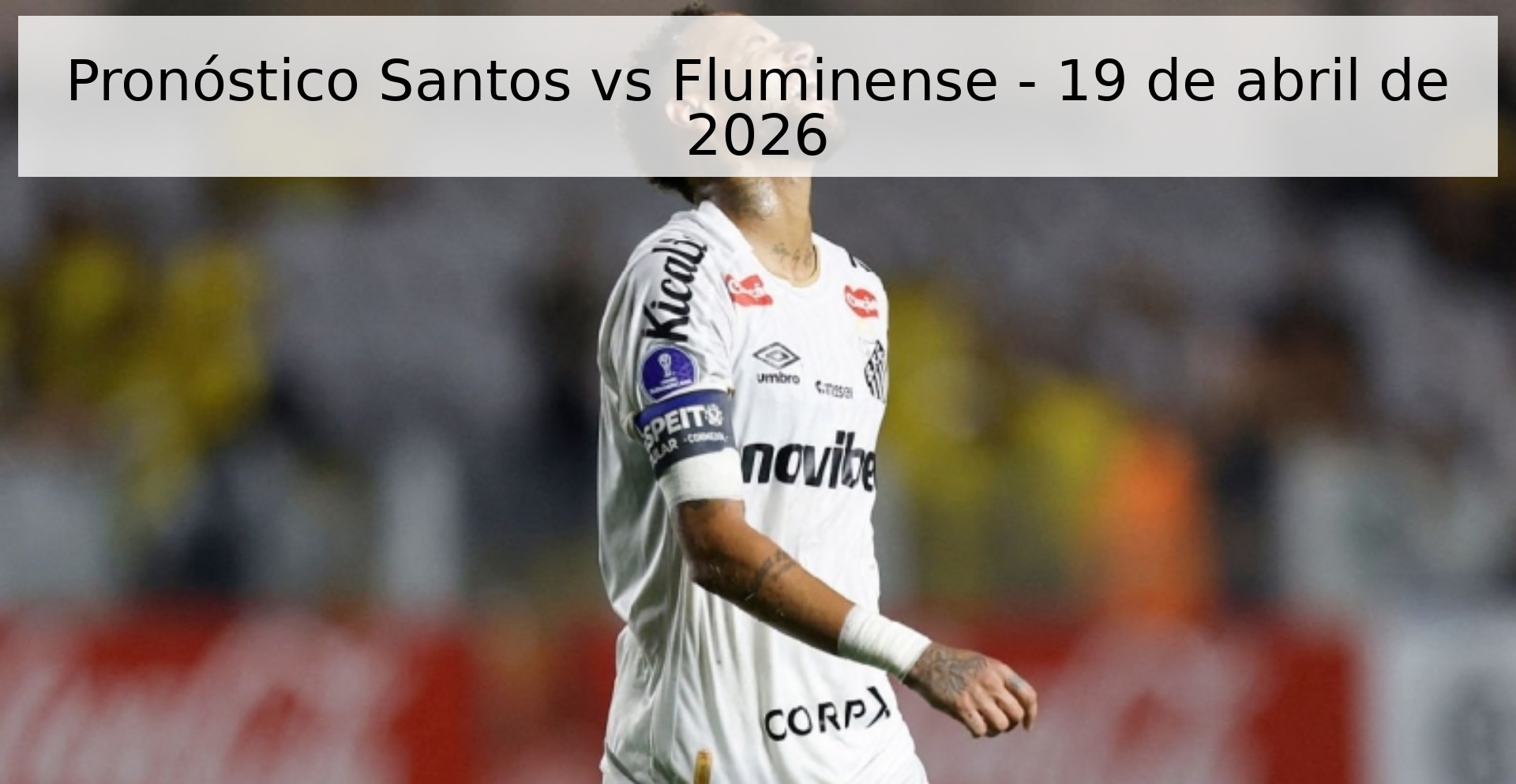 Pronóstico Santos vs Fluminense - 19 de abril de 2026 Pronóstico Santos vs Fluminense - 19 de abril de 2026