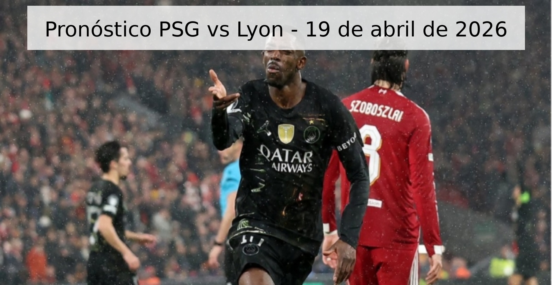 Pronóstico PSG vs Lyon - 19 de abril de 2026 Pronóstico PSG vs Lyon - 19 de abril de 2026