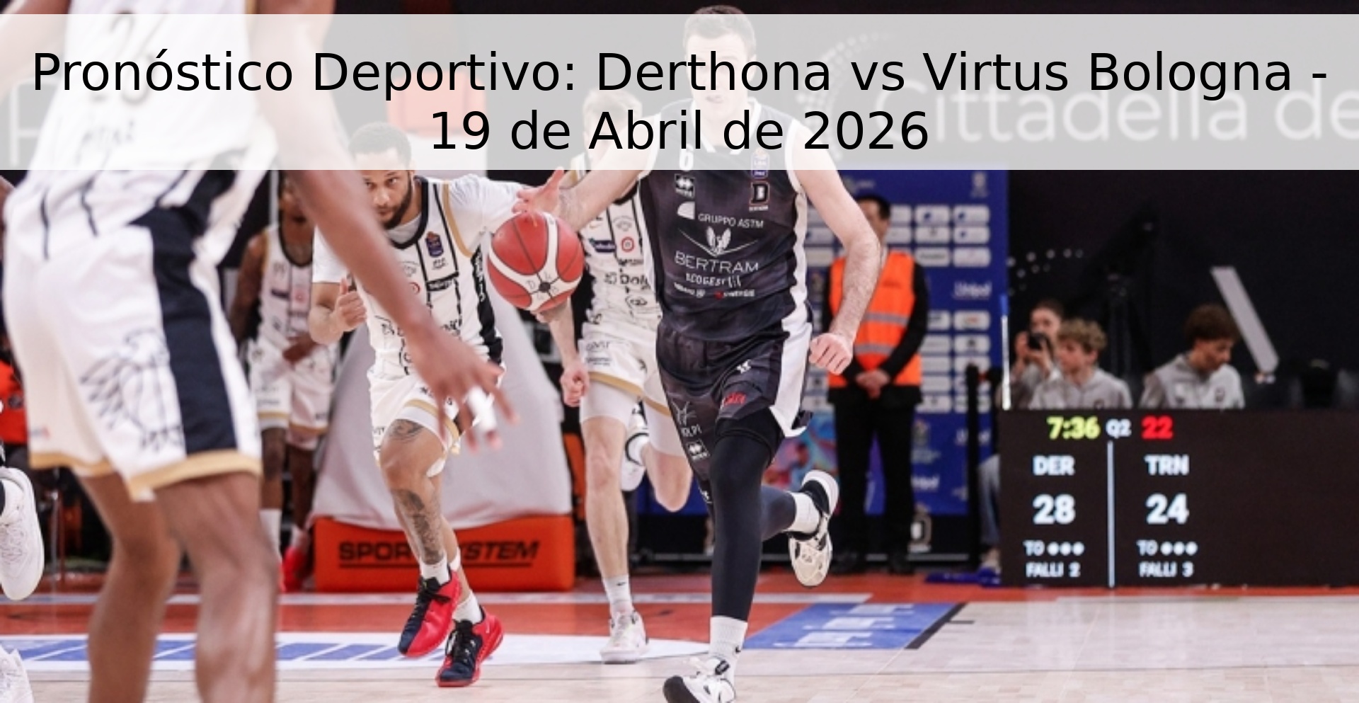 Pronóstico Deportivo: Derthona vs Virtus Bologna - 19 de Abril de 2026