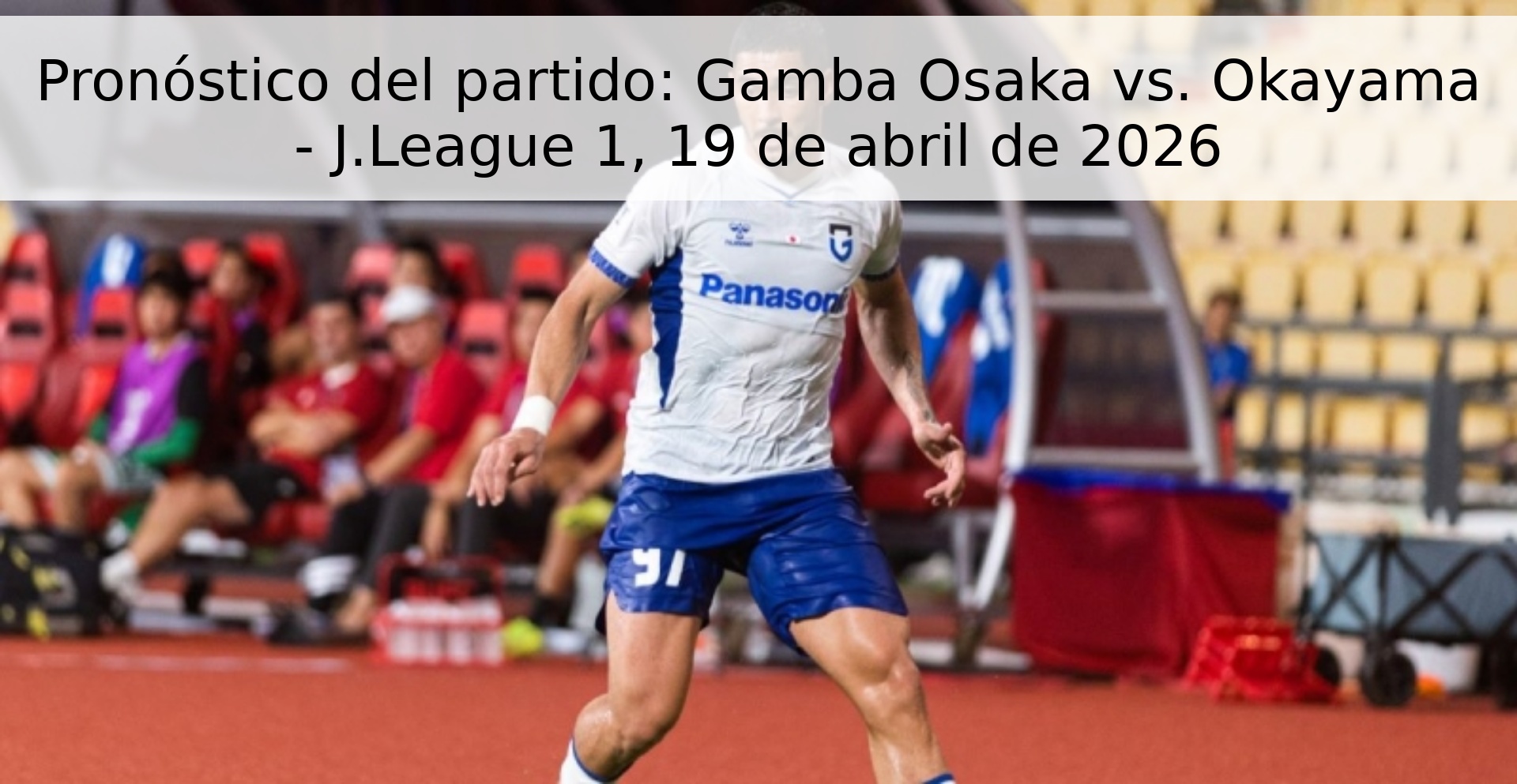 Pronóstico del partido: Gamba Osaka vs. Okayama - J.League 1, 19 de abril de 2026