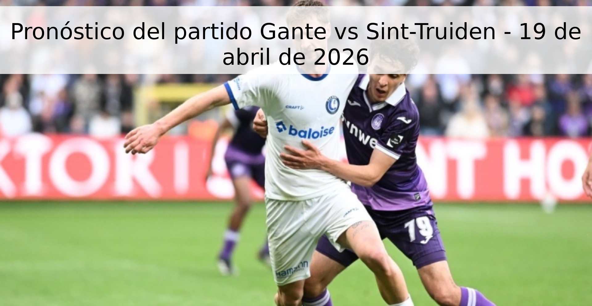Pronóstico del partido Gante vs Sint-Truiden - 19 de abril de 2026