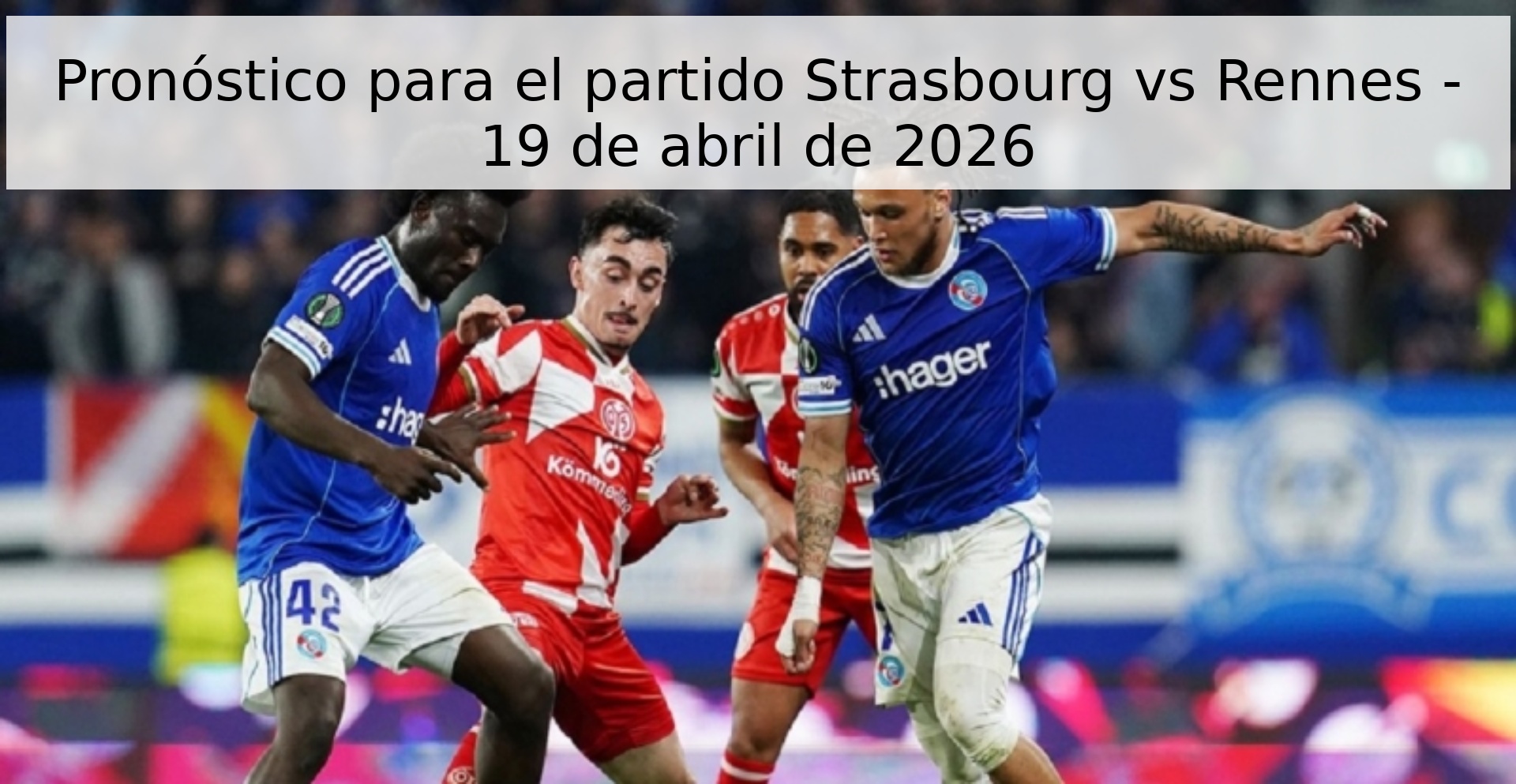 Pronóstico para el partido Strasbourg vs Rennes - 19 de abril de 2026