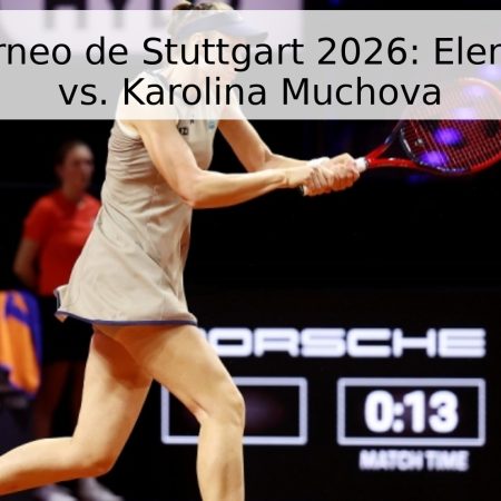 Final del Torneo de Stuttgart 2026: Elena Rybakina vs. Karolina Muchova