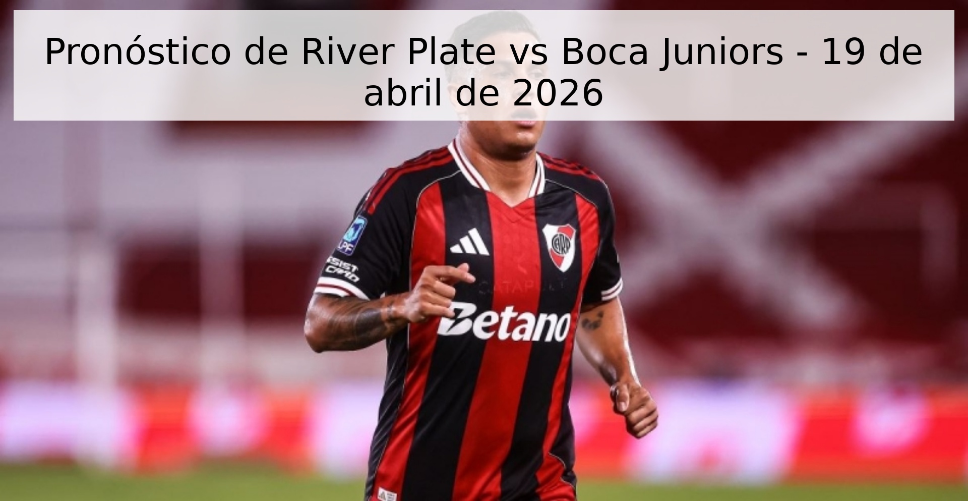 Pronóstico de River Plate vs Boca Juniors - 19 de abril de 2026