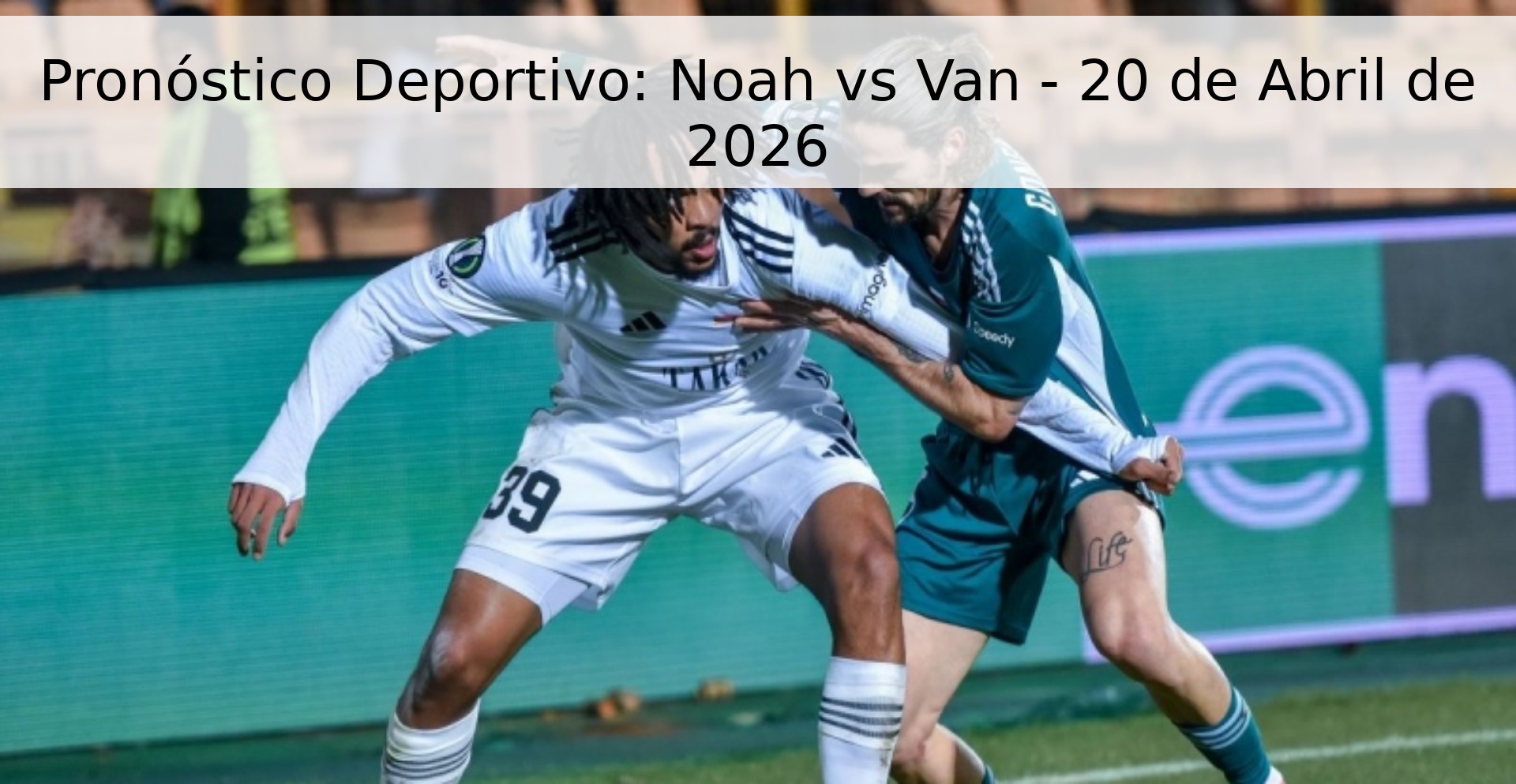 Pronóstico Deportivo: Noah vs Van - 20 de Abril de 2026 Pronóstico Deportivo: Noah vs Van - 20 de Abril de 2026
