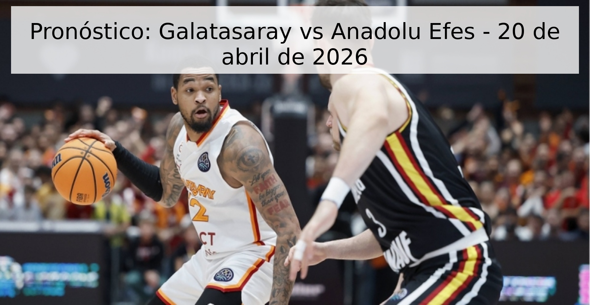 Pronóstico: Galatasaray vs Anadolu Efes - 20 de abril de 2026 Pronóstico: Galatasaray vs Anadolu Efes - 20 de abril de 2026