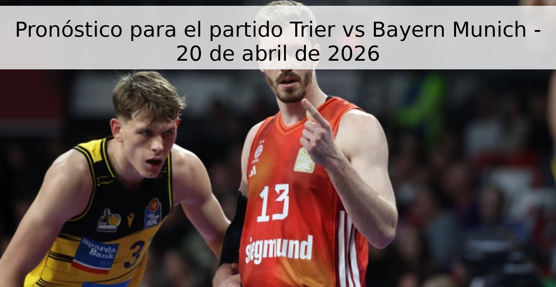Pronóstico para el partido Trier vs Bayern Munich - 20 de abril de 2026