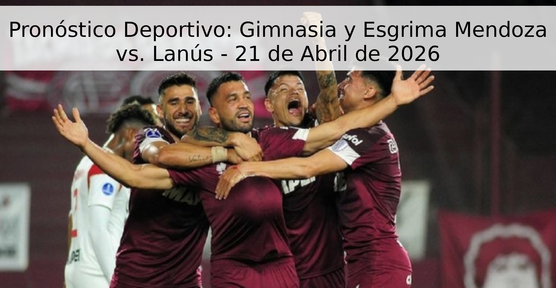 Pronóstico Deportivo: Gimnasia y Esgrima Mendoza vs. Lanús - 21 de Abril de 2026 Pronóstico Deportivo: Gimnasia y Esgrima Mendoza vs. Lanús - 21 de Abril de 2026