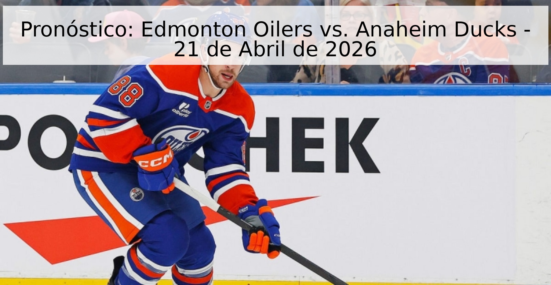 Pronóstico: Edmonton Oilers vs. Anaheim Ducks - 21 de Abril de 2026 Pronóstico: Edmonton Oilers vs. Anaheim Ducks - 21 de Abril de 2026