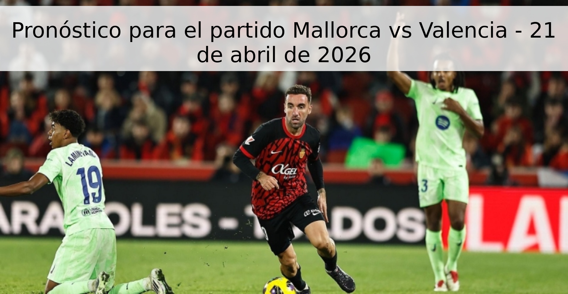 Pronóstico para el partido Mallorca vs Valencia - 21 de abril de 2026