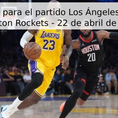 Pronóstico para el partido Los Ángeles Lakers vs Houston Rockets – 22 de abril de 2026