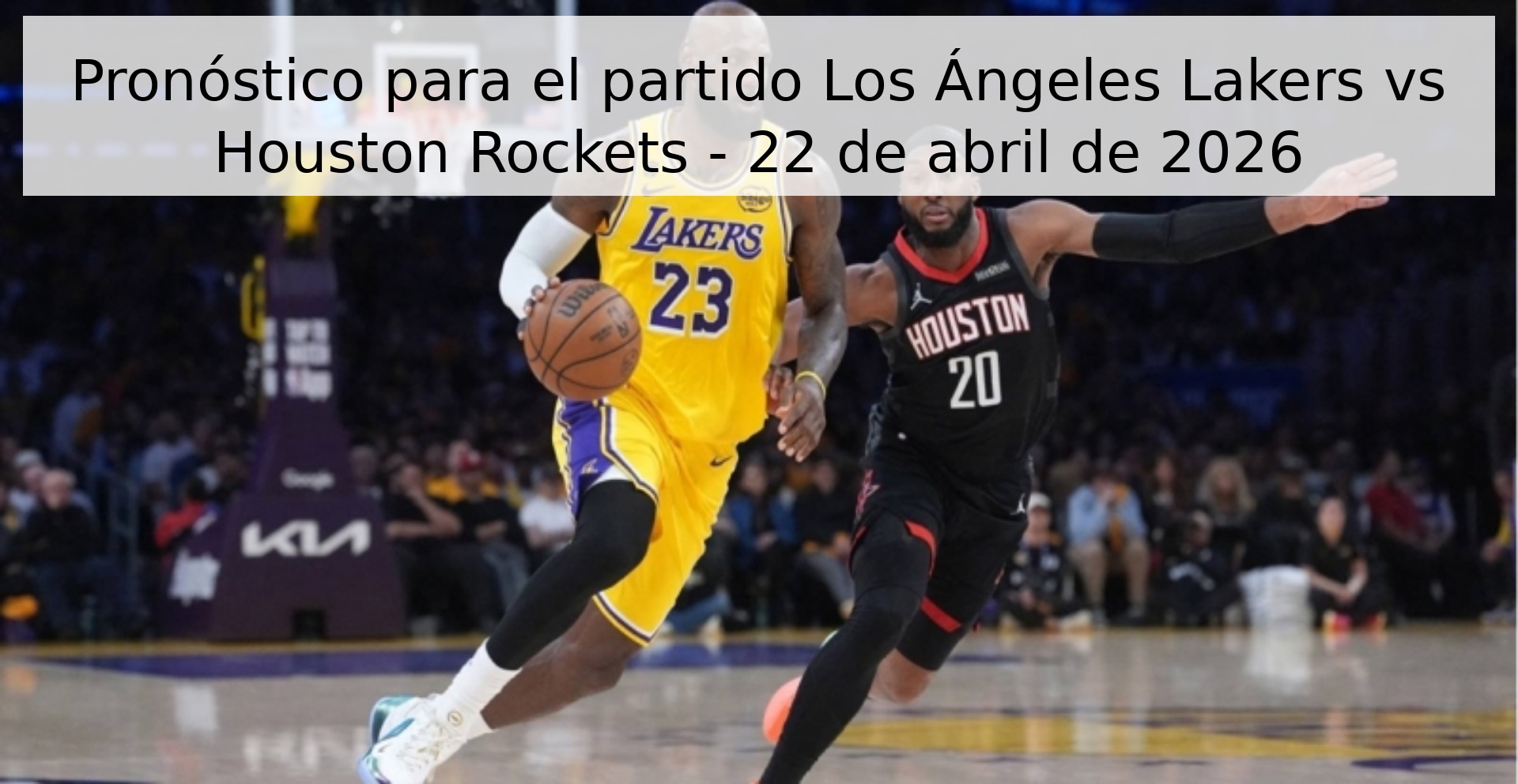 Pronóstico para el partido Los Ángeles Lakers vs Houston Rockets - 22 de abril de 2026