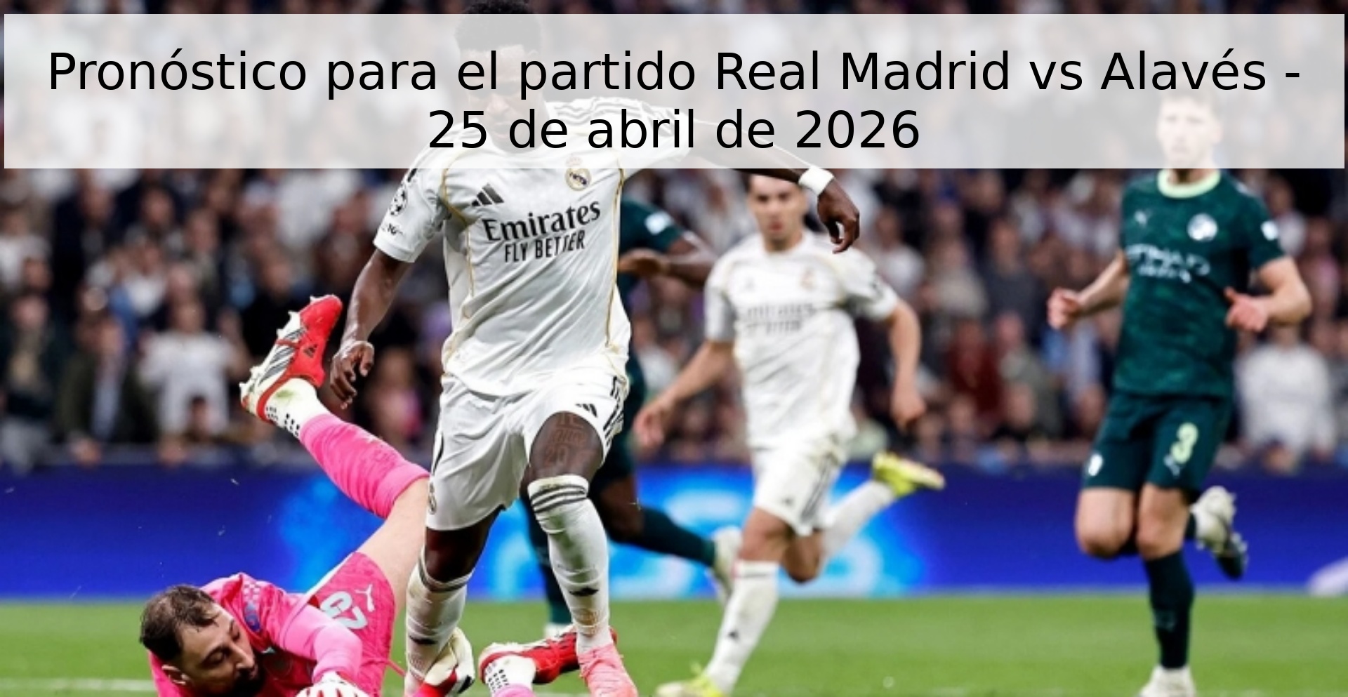 Pronóstico para el partido Real Madrid vs Alavés - 25 de abril de 2026 Pronóstico para el partido Real Madrid vs Alavés - 25 de abril de 2026