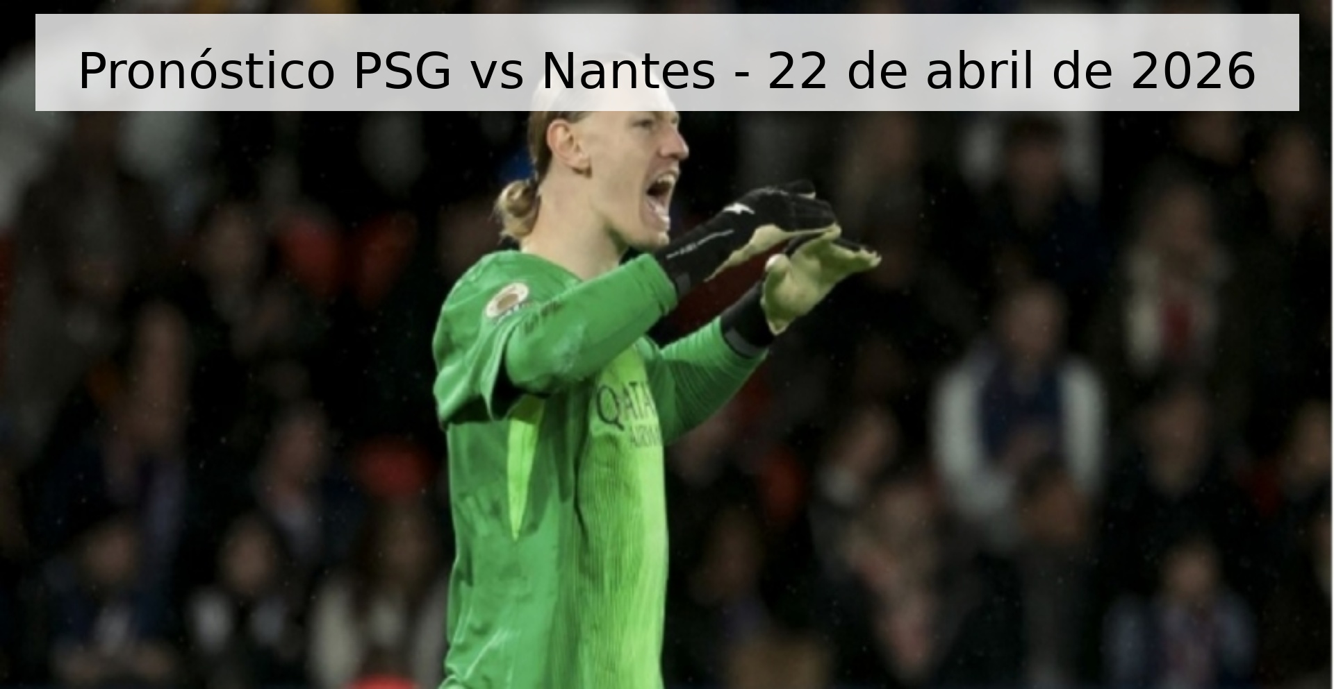 Pronóstico PSG vs Nantes - 22 de abril de 2026 Pronóstico PSG vs Nantes - 22 de abril de 2026