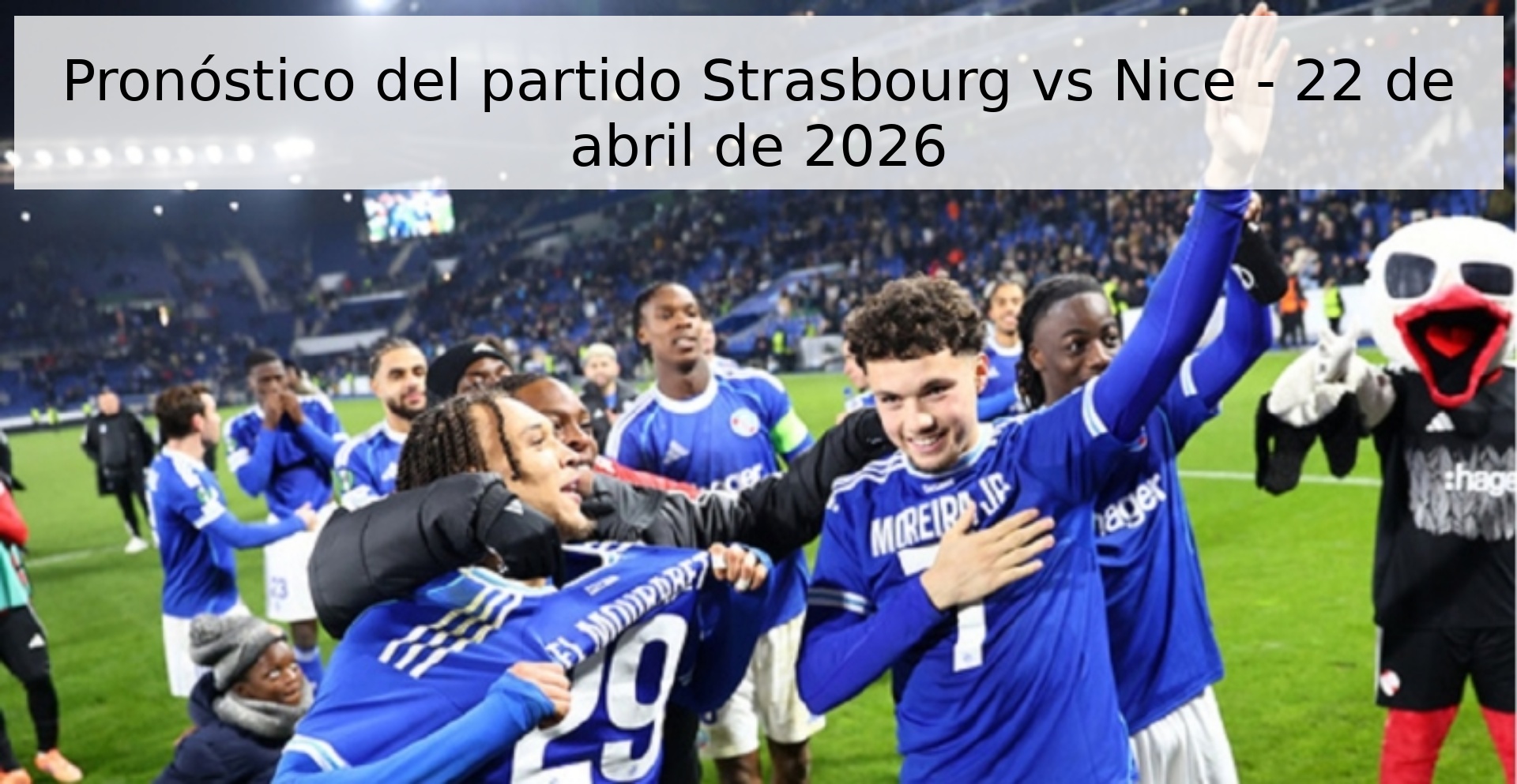 Pronóstico del partido Strasbourg vs Nice - 22 de abril de 2026 Pronóstico del partido Strasbourg vs Nice - 22 de abril de 2026