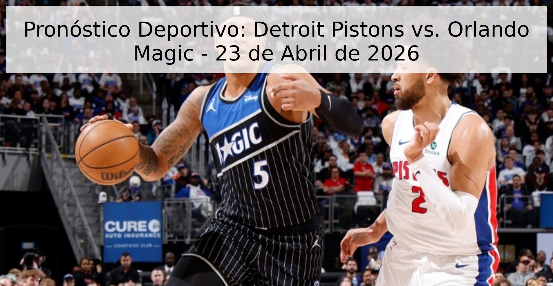 Pronóstico Deportivo: Detroit Pistons vs. Orlando Magic - 23 de Abril de 2026 Pronóstico Deportivo: Detroit Pistons vs. Orlando Magic - 23 de Abril de 2026