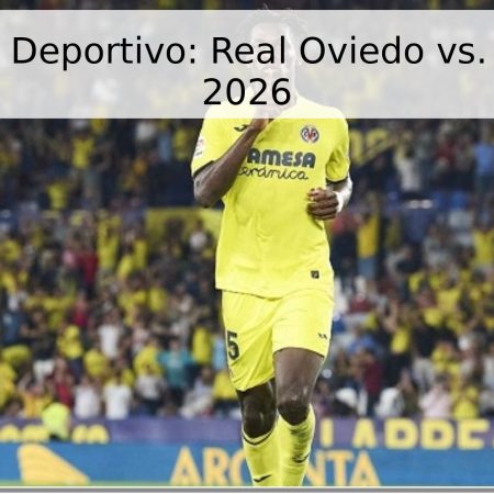 Pronóstico Deportivo: Real Oviedo vs. Villarreal – 2026