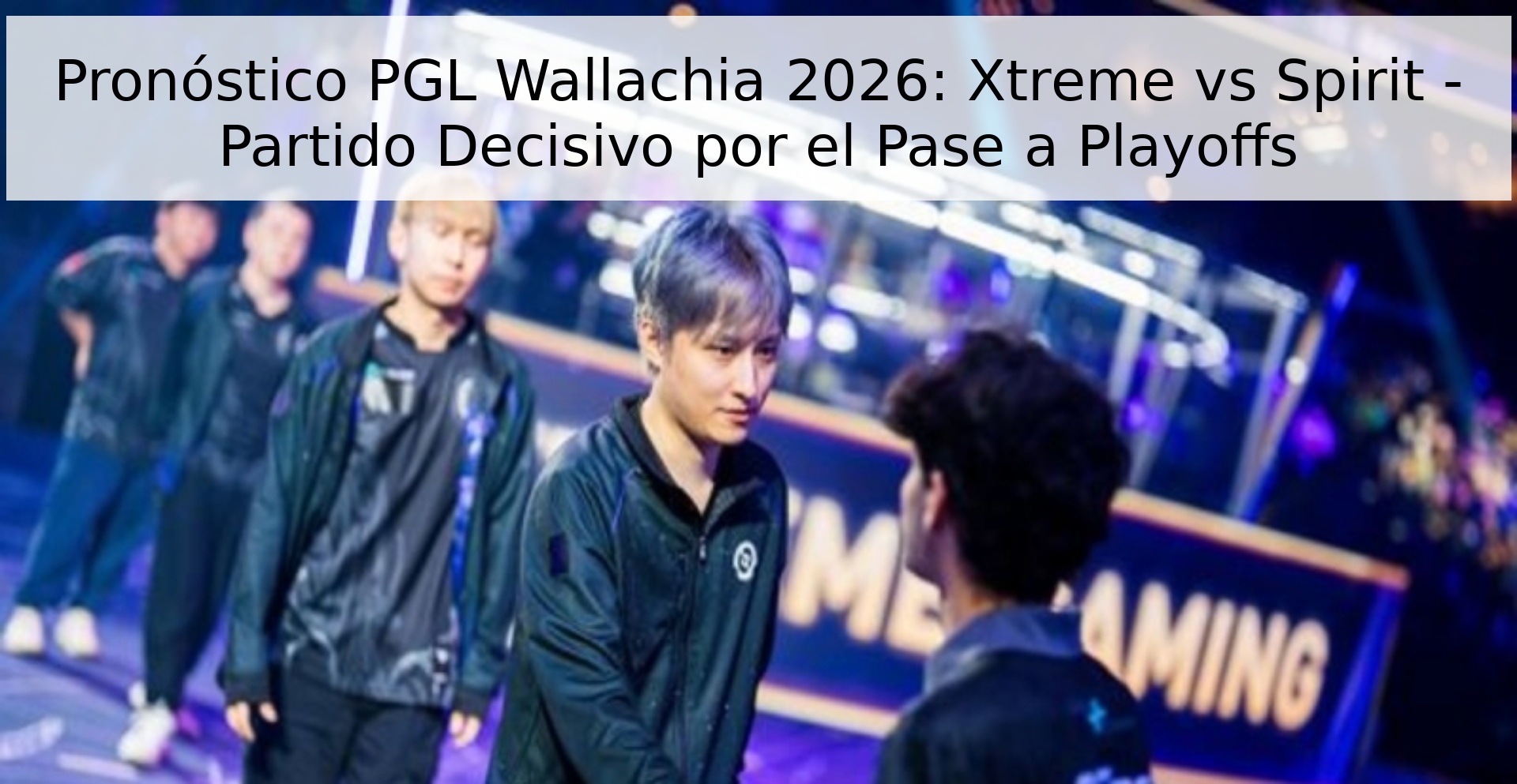 Pronóstico PGL Wallachia 2026: Xtreme vs Spirit - Partido Decisivo por el Pase a Playoffs