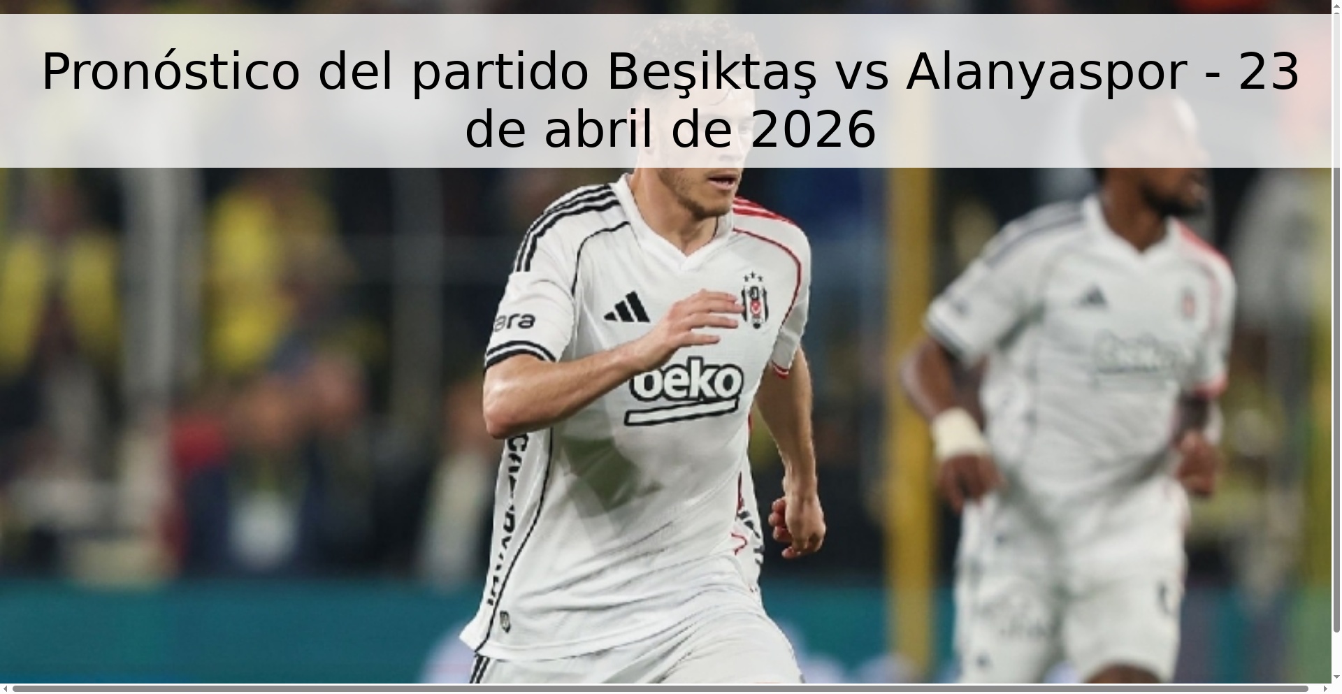Pronóstico del partido Beşiktaş vs Alanyaspor - 23 de abril de 2026 Pronóstico del partido Beşiktaş vs Alanyaspor - 23 de abril de 2026
