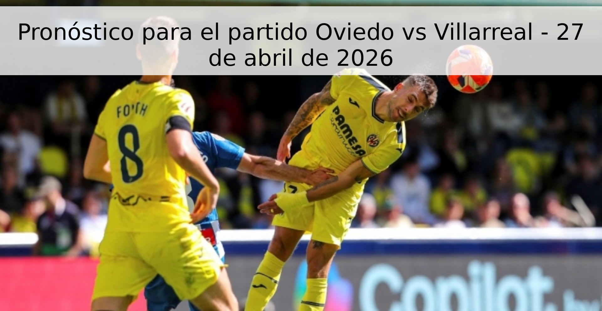 Pronóstico para el partido Oviedo vs Villarreal - 27 de abril de 2026