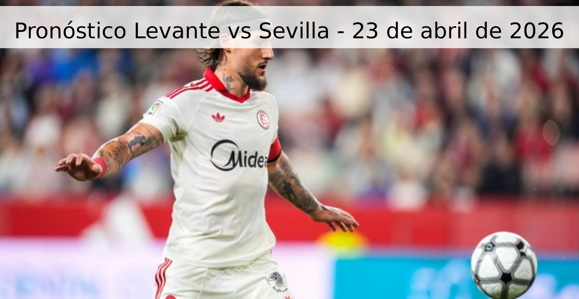 Pronóstico Levante vs Sevilla - 23 de abril de 2026