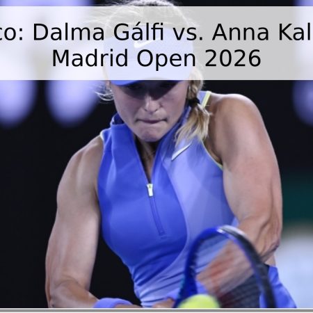Pronóstico: Dalma Gálfi vs. Anna Kalinskaya – Madrid Open 2026