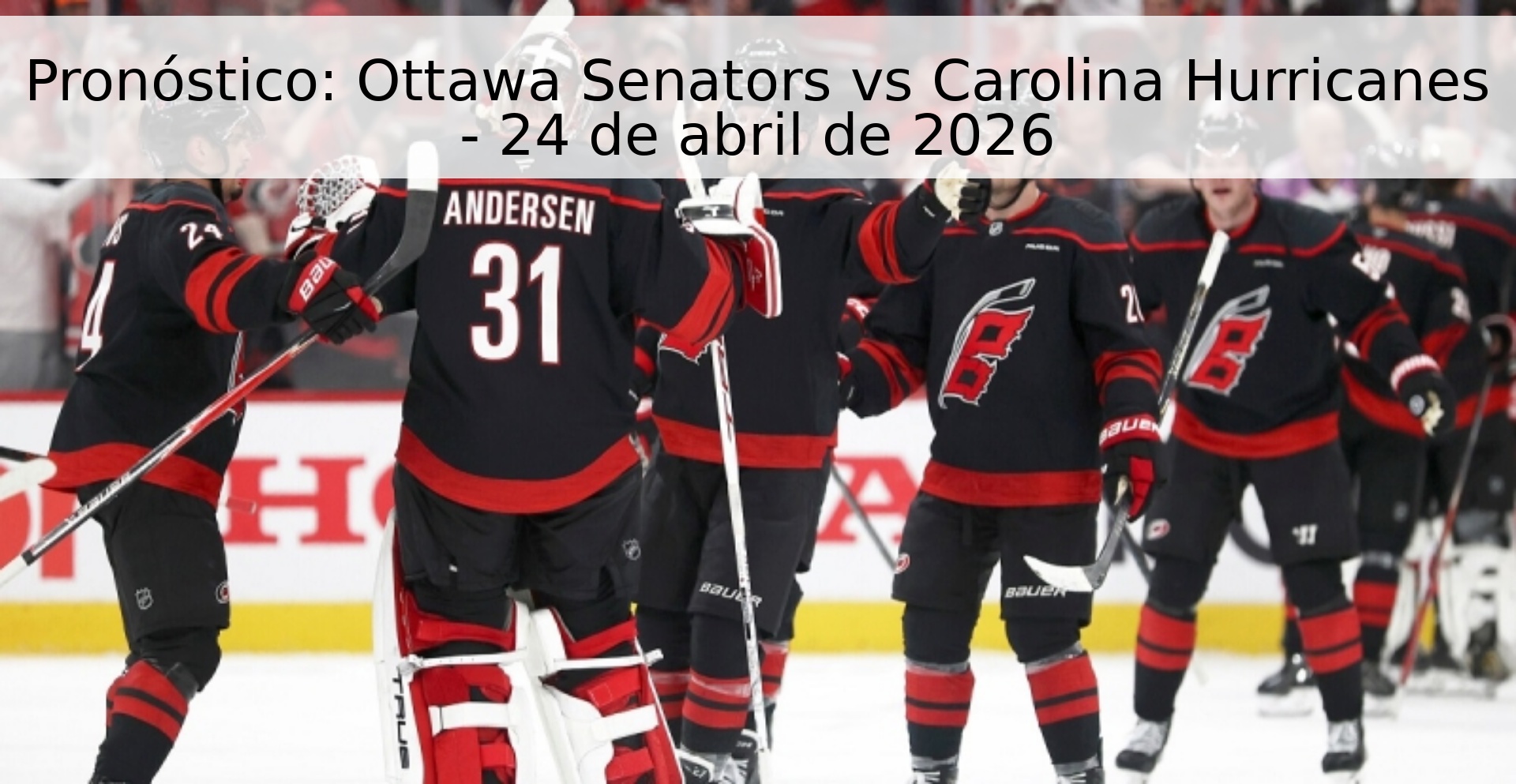 Pronóstico: Ottawa Senators vs Carolina Hurricanes - 24 de abril de 2026