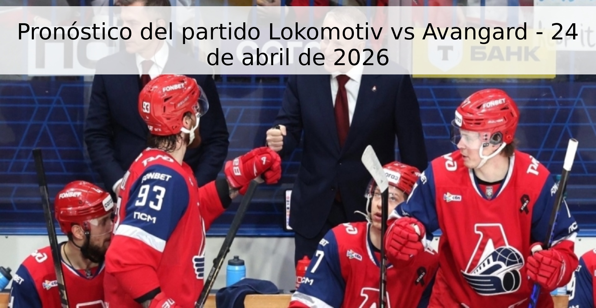 Pronóstico del partido Lokomotiv vs Avangard - 24 de abril de 2026
