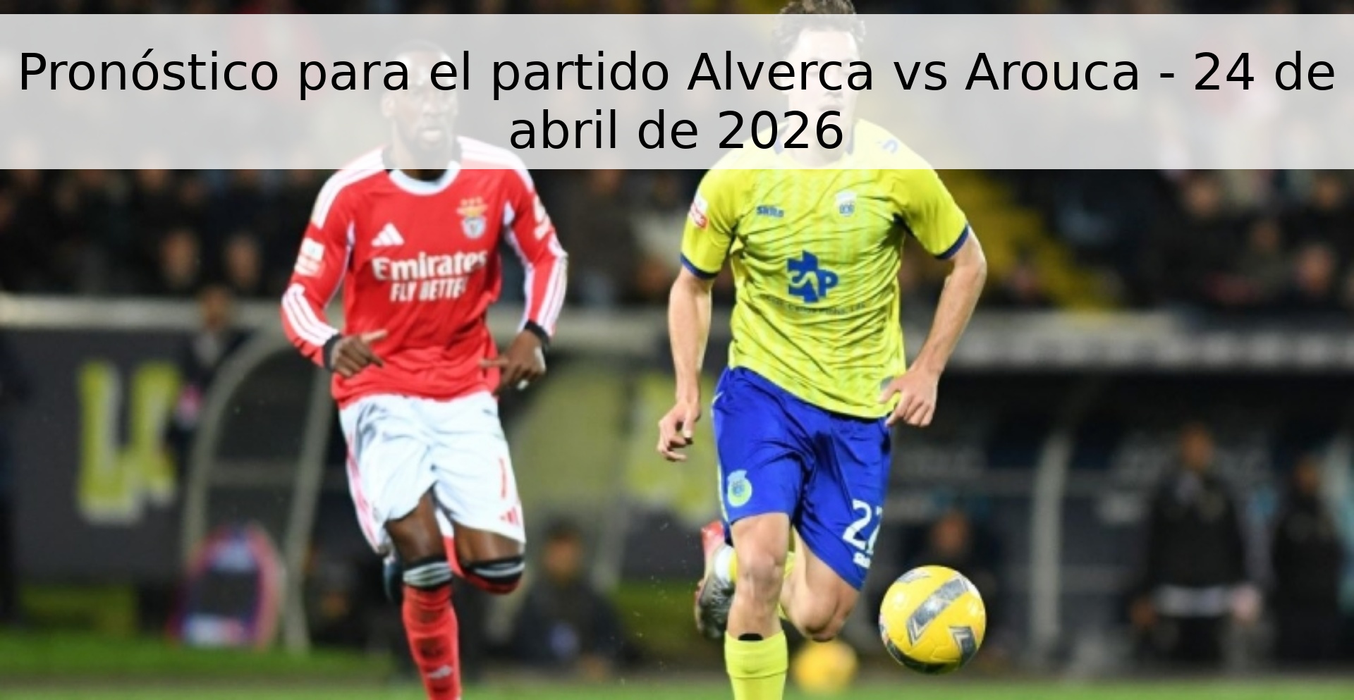 Pronóstico para el partido Alverca vs Arouca - 24 de abril de 2026 Pronóstico para el partido Alverca vs Arouca - 24 de abril de 2026