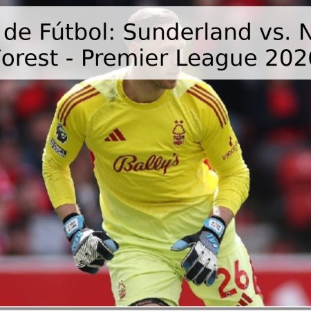 Pronóstico de Fútbol: Sunderland vs. Nottingham Forest – Premier League 2026