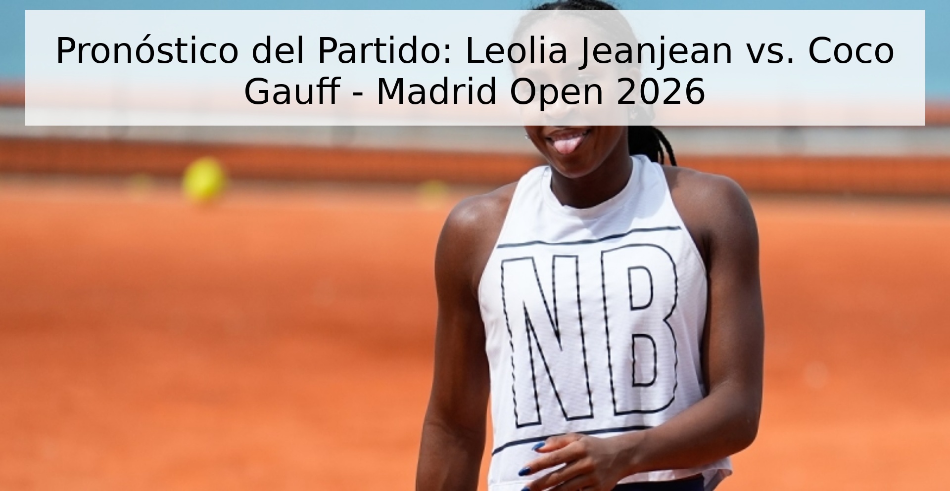 Pronóstico del Partido: Leolia Jeanjean vs. Coco Gauff - Madrid Open 2026 Pronóstico del Partido: Leolia Jeanjean vs. Coco Gauff - Madrid Open 2026