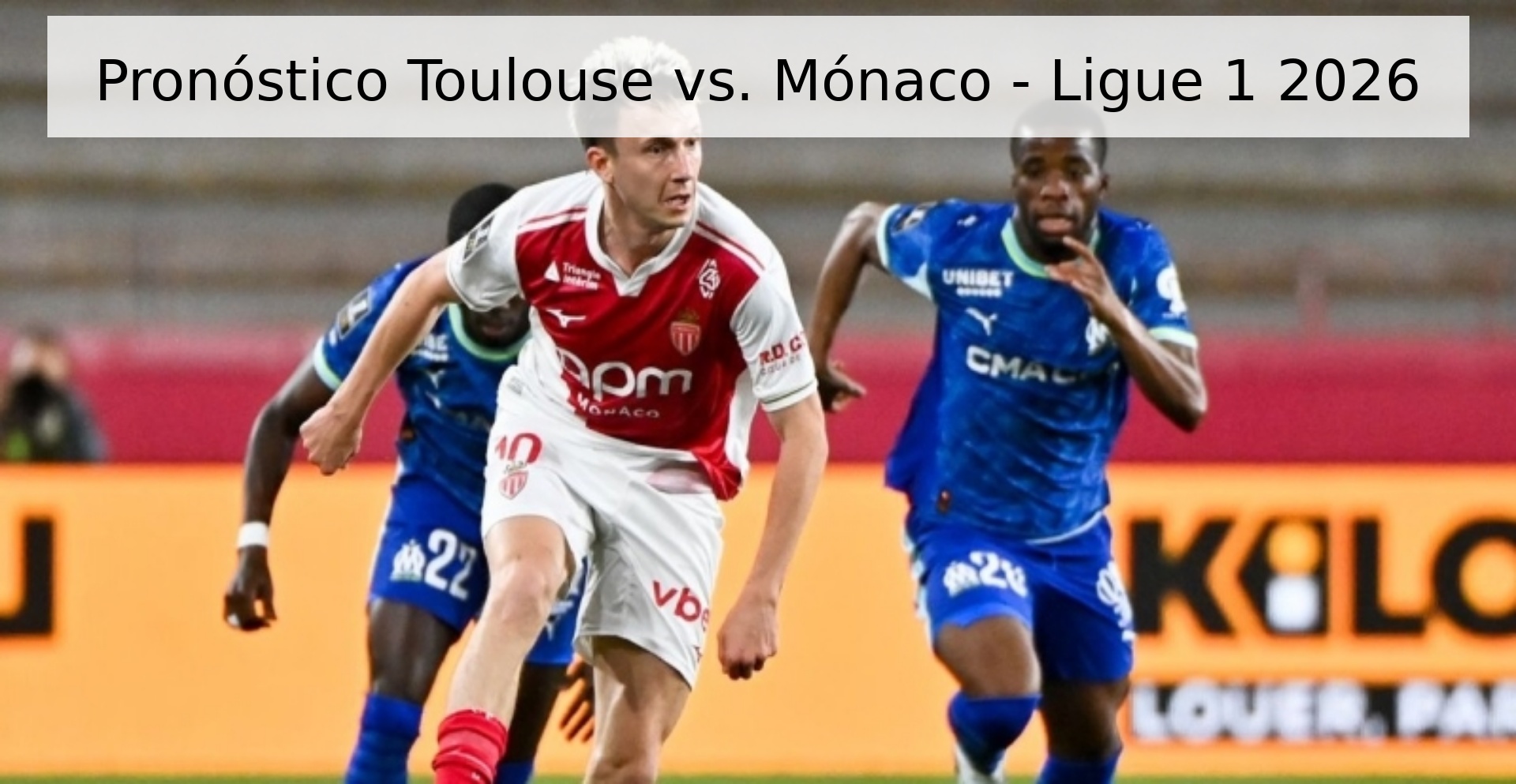 Pronóstico Toulouse vs. Mónaco - Ligue 1 2026 Pronóstico Toulouse vs. Mónaco - Ligue 1 2026