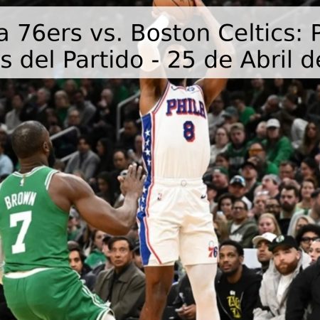 Philadelphia 76ers vs. Boston Celtics: Pronóstico y Análisis del Partido – 25 de Abril de 2026